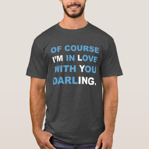 T-shirt Bien sûr que je suis amoureuse de toi, chérie. T-s