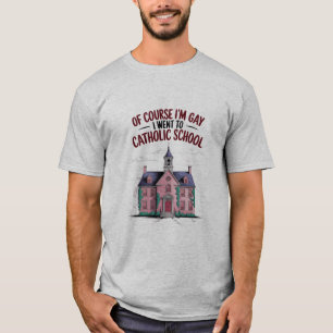T-shirt Bien sûr que je suis gay, j'ai fréquenté l'école c
