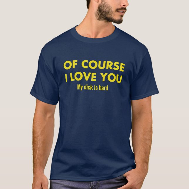 T-shirt Bien sûr que je t'aime Ma bite est dure fille (Devant)
