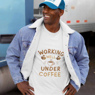 T-shirt Bien Travailler Sous Café - Drôle Travail Génial