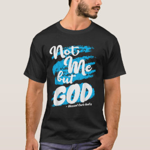 T-shirt Bienheureuse Prière Carlo Acutis Pas moi Citations