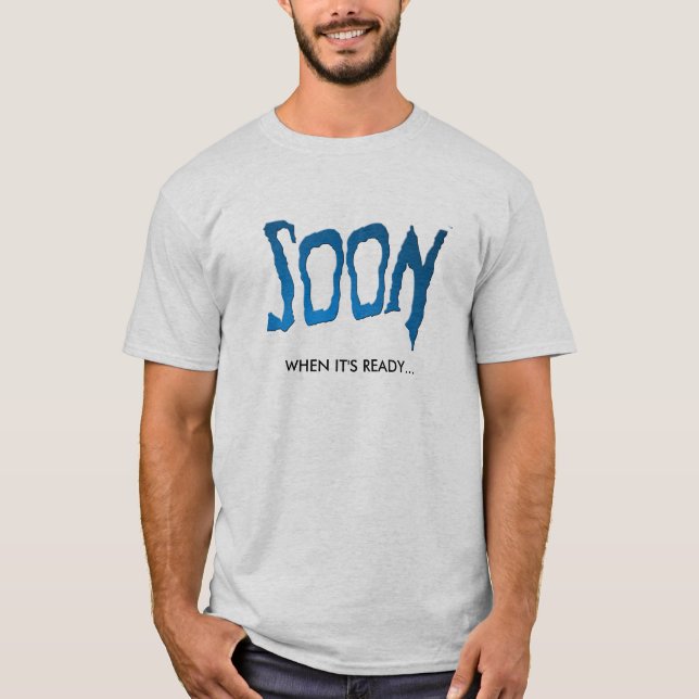 T-shirt BIENTÔT - quand il est prêt… (Devant)