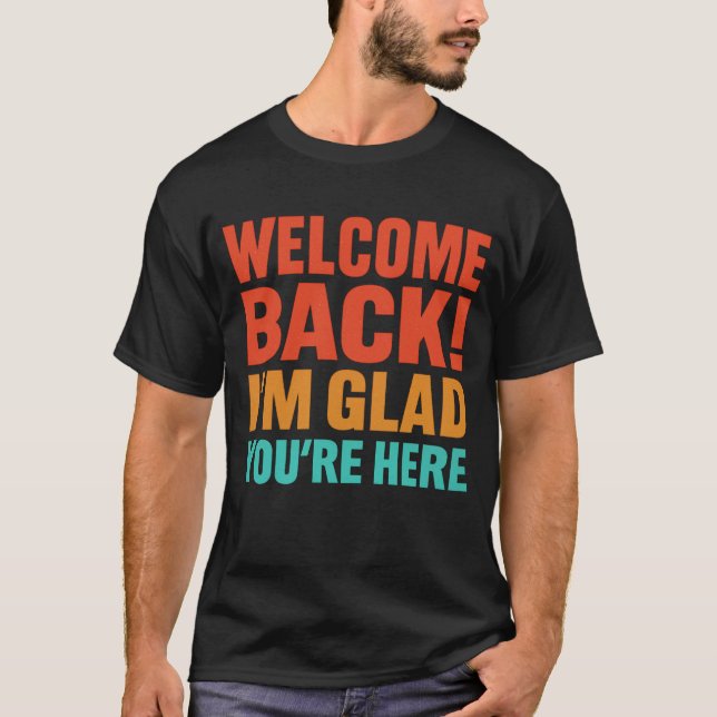 T-shirt Bienvenue À Mon Retour Je Suis Heureux Que Vous So (Devant)