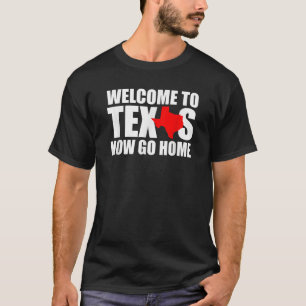 T-shirt Bienvenue au Texas Maintenant Rentrez chez vous Dr