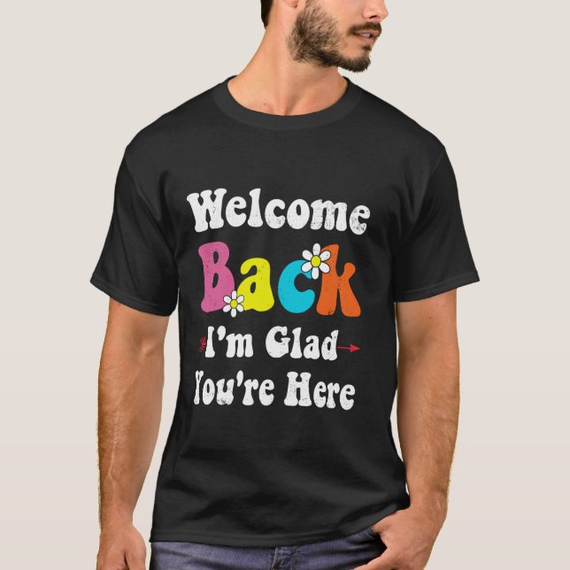 T-shirt Bienvenue de retour Je suis heureux que vous soyez (Devant)