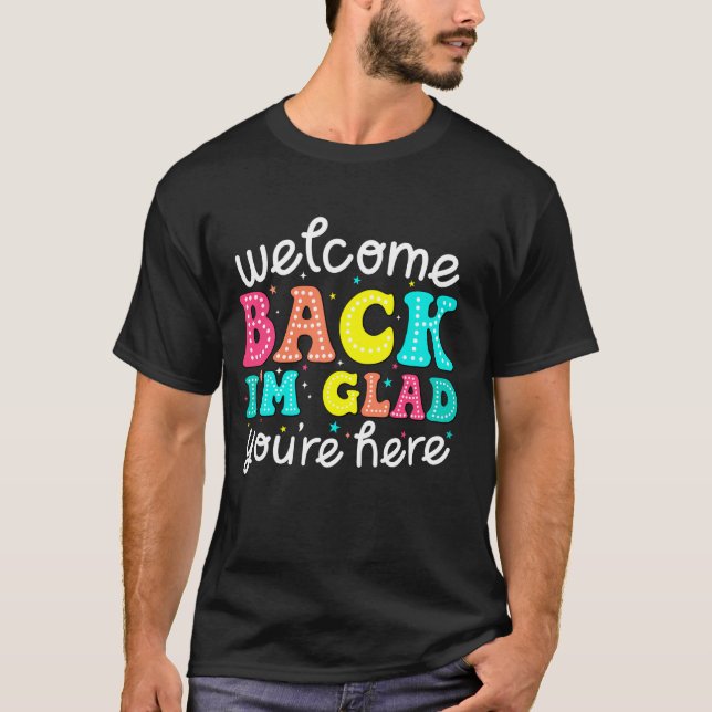 T-shirt Bienvenue de retour Je suis heureux que vous soyez (Devant)