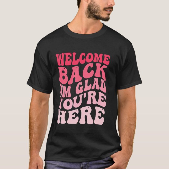 T-shirt Bienvenue de retour Je suis heureux que vous soyez (Devant)