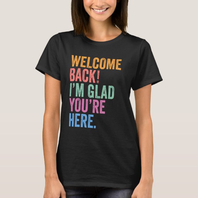 T-shirt Bienvenue Retour Je suis heureux que vous soyez ic (Devant)