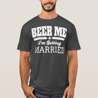 T-shirt Bière à moi, je vais me marier Mariée Marié Mariag