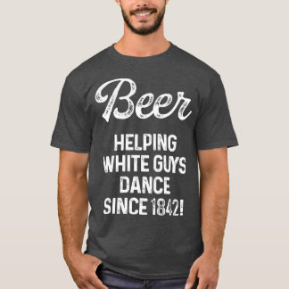 T-shirt Bière aidant les blancs à danser depuis 1842 1
