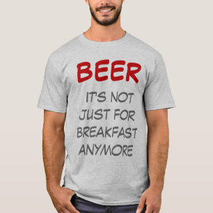 T-shirt Bière - Ce n'est plus seulement pour le petit-déje