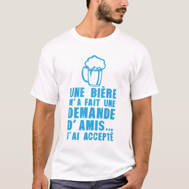 T-shirt biere demande amis accepte humour alcool (Devant)