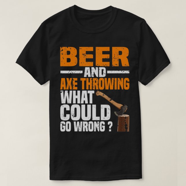 T-shirt Bière Et Ax Jetant Ce Qui Pourrait Ne Pas Se Passe (Design devant)