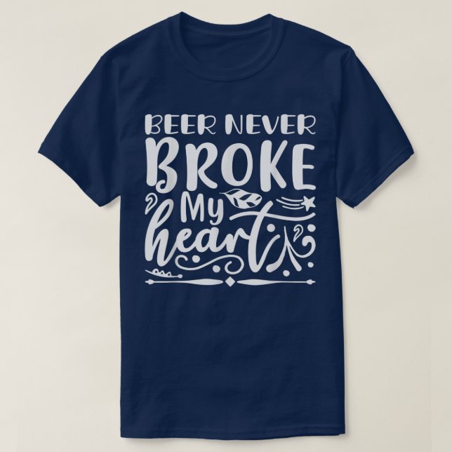 T-shirt Bière jamais brisé mon coeur drôle Alcoholique (Design devant)