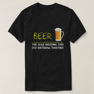 T-shirt Bière la colle tenant ce shitshow 2021 ensemble