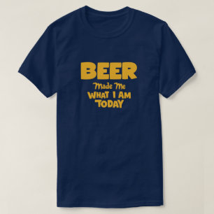 T-shirt Bière Me Fait Ce Que Je Suis Aujourd'Hui