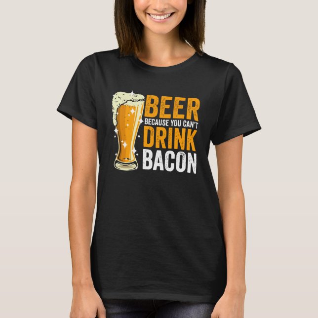 T-shirt Bière parce que vous ne pouvez pas boire Bacon (Devant)