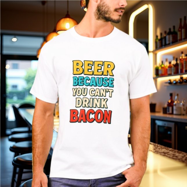 T-shirt Bière parce que vous ne pouvez pas boire Bacon Tsh (Créateur téléchargé)