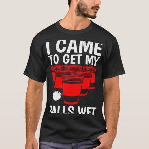 T-shirt Bière Pong Balls Je suis venu pour obtenir des bou