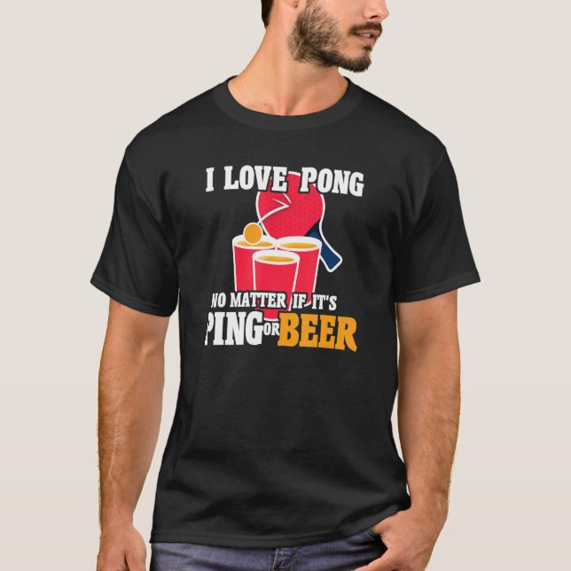 T-shirt Bière Pong I Love Pong Peu importe c'est Ping ou B (Devant)