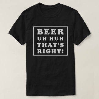 T-SHIRT BIÈRE UH HUH C'EST ÇA