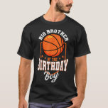 T-shirt Big Brother Of The Birthday Boy Basketball Thème B<br><div class="desc">Big Brother Of The Birthday Boy Basketball Thème Anniversaire Party</div>