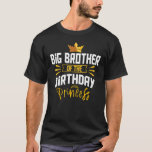 T-shirt Big Brother of the Birthday Princess Party Anniver<br><div class="desc">Big Brother de l'anniversaire Princess Party Anniversaire fête</div>