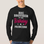 T-shirt Big Brother of the Birthday Princess Party Anniver<br><div class="desc">Big Brother de l'anniversaire Princess Party Anniversaire fête</div>
