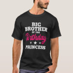T-shirt Big Brother of the Birthday Princess Party Anniver<br><div class="desc">Big Brother de l'anniversaire Princess Party Anniversaire fête</div>
