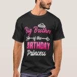 T-shirt Big Brother of the Birthday Princess Party Bday Ce<br><div class="desc">Big Brother of the Birthday Princess Party Bday Celebration.</div>