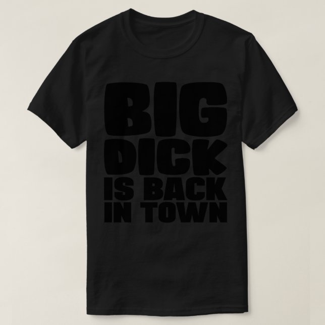T-shirt Big Dick Est De Retour En Ville (Design devant)