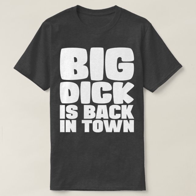 T-shirt Big Dick Est De Retour En Ville 1 (Design devant)