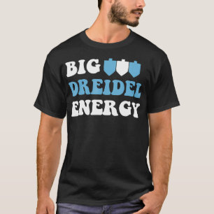 T-shirt Big Dreidel Energy Hanoukka Dreidel Menorah Funny