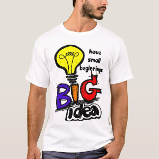 T-shirt Big Ideas Have Small Beginnings