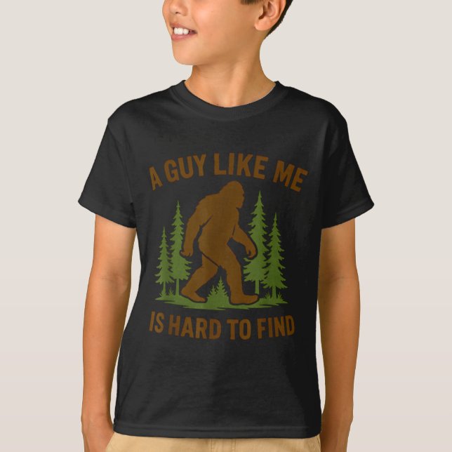 T-shirt Bigfoot A Guy Like Me Is Hard Forest Hiking Humor  (Devant)