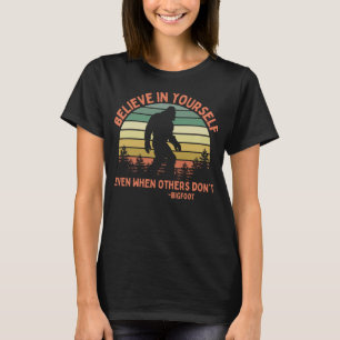 T-shirt Bigfoot Drôle Croyez En Vous-Même Sasquatch Motiva