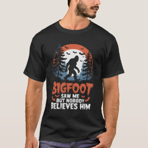 T-shirt Bigfoot M'A Vu Mais Personne Ne Le Croit