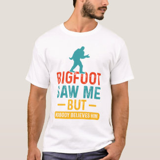 T-shirt Bigfoot M'A Vu Mais Personne Ne Le Croit Drôle