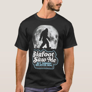 T-shirt Bigfoot M'A Vu Mais Personne Ne Le Croit ! Funny S