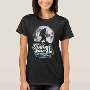 T-shirt Bigfoot M'A Vu Mais Personne Ne Le Croit ! Funny S
