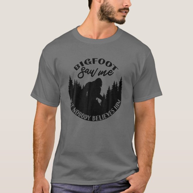 T-shirt Bigfoot M'A Vu Mais Personne Ne Le Croit ! Sasquat (Devant)
