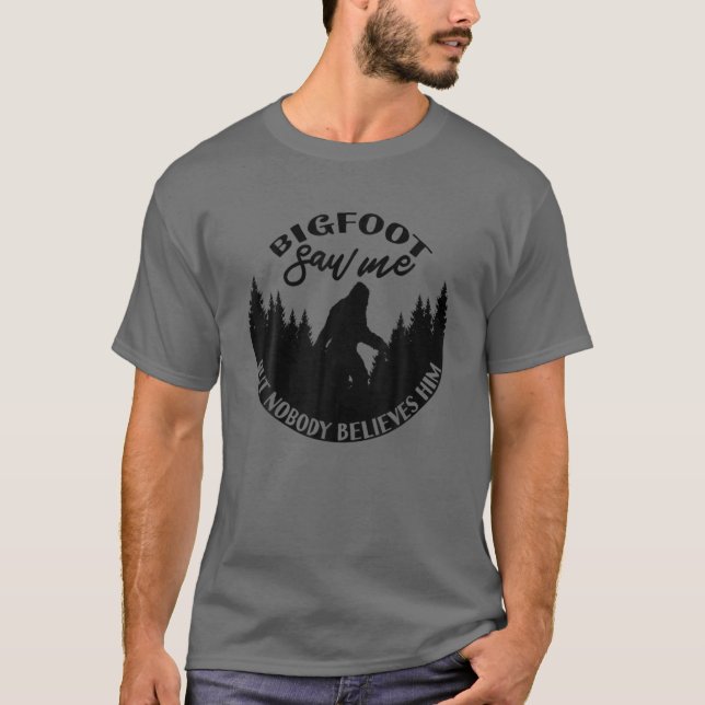 T-shirt Bigfoot M'A Vu Mais Personne Ne Le Croit ! Sasquat (Devant)