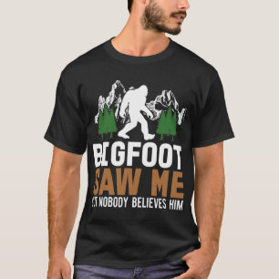 T-shirt Bigfoot M'A Vu Mais Personne Ne Les Croit