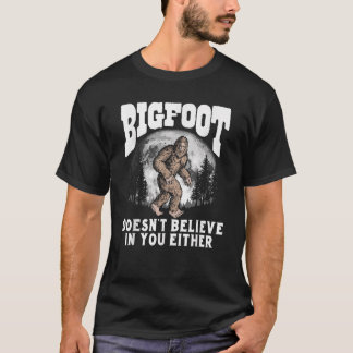 T-shirt Bigfoot ne croit pas en vous non plus