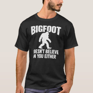 T-shirt Bigfoot ne croit pas en vous non plus Drôle