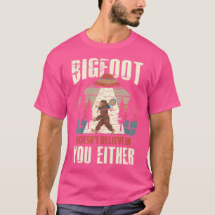 T-shirt Bigfoot ne croit pas en vous non plus Ufo