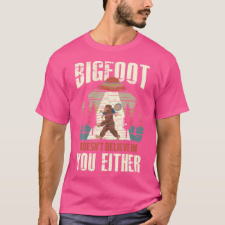 T-shirt Bigfoot ne croit pas en vous non plus Ufo