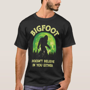 T-shirt Bigfoot ne croit pas en vous soit drôle Sasqua