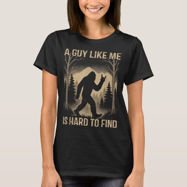 T-shirt Bigfoot Retro Sasquatch A Guy Like Me Is Hard To F (Devant)