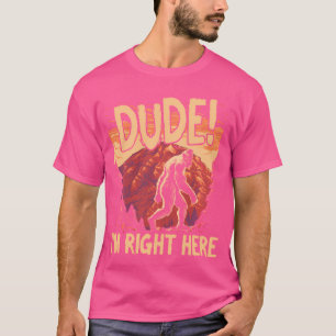 T-shirt Bigfoot Sasquatch Dude Je Suis Juste Ici - Camping